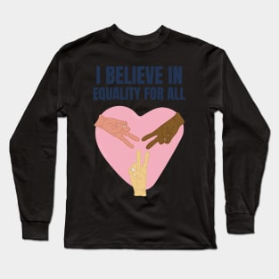 I Believe in Equality For All Long Sleeve T-Shirt